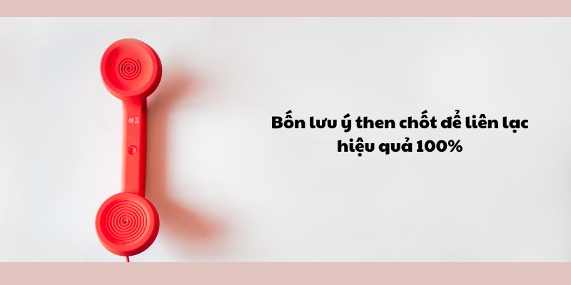 Bốn lưu ý then chốt để liên lạc hiệu quả 100%