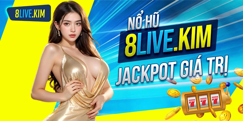Nổ hũ 8live mang đến Jackpot giá trị 