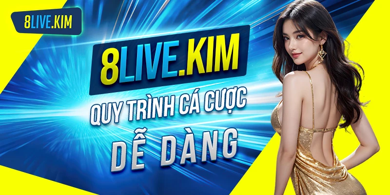 Hướng dẫn quy trình cá cược dễ dàng tại 8live